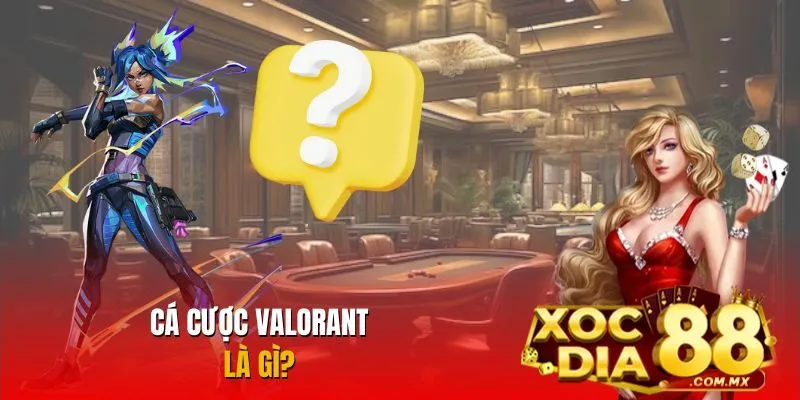 Cá cược Valorant đầy kịch tính Cá cược Valorant đầy kịch tính