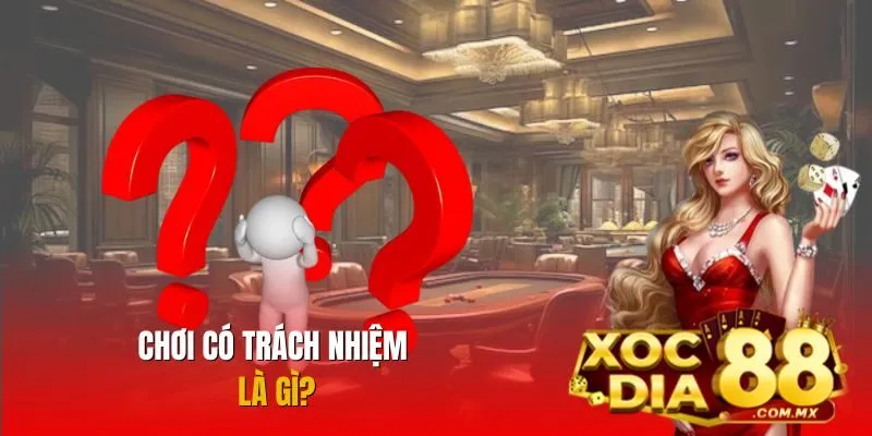 Khái niệm chơi có trách nhiệm Khái niệm chơi có trách nhiệm