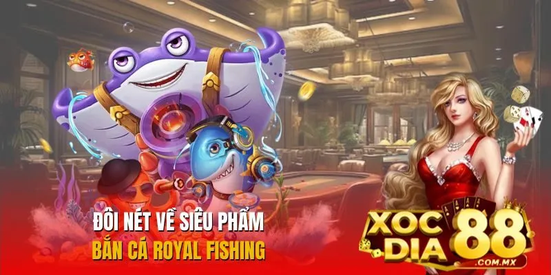 Trò chơi Bắn cá Royal Fishing siêu hấp dẫn Trò chơi Bắn cá Royal Fishing siêu hấp dẫn