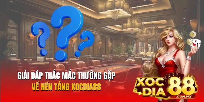 Giải đáp câu hỏi thường gặp tại Xocdia88 Giải đáp câu hỏi thường gặp tại Xocdia88