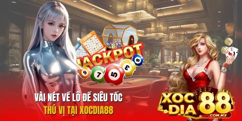 Lô đề siêu tốc đầy hấp dẫn tại Xocdia88 Lô đề siêu tốc đầy hấp dẫn tại Xocdia88