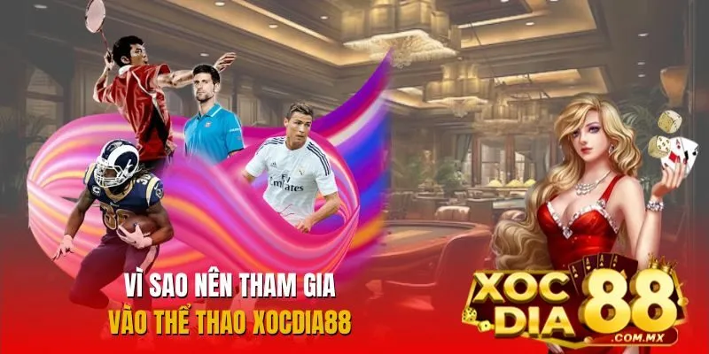 Tham gia thể thao Xocdia88 để tận hưởng trải nghiệm cá cược đỉnh cao Tham gia thể thao Xocdia88 để tận hưởng trải nghiệm cá cược đỉnh cao